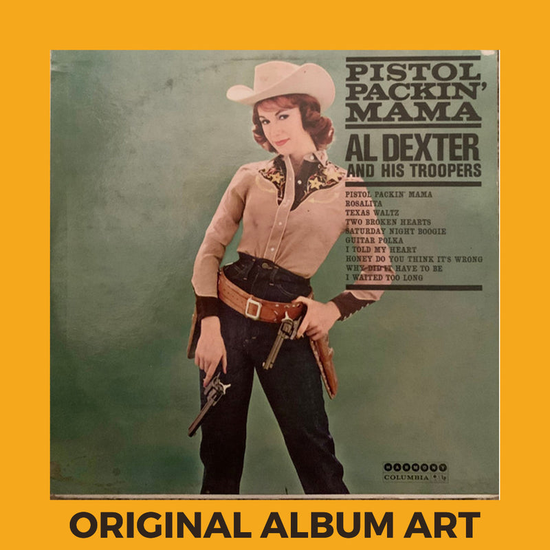 Photo of the cover of the Al Dexter And His Troopers “Pistol Packin’ Mama” album sleeve with the text “Original Album Art” on an orange border around the photo.